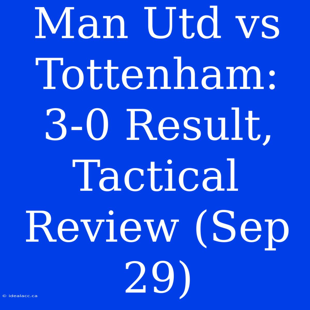 Man Utd Vs Tottenham: 3-0 Result, Tactical Review (Sep 29) 