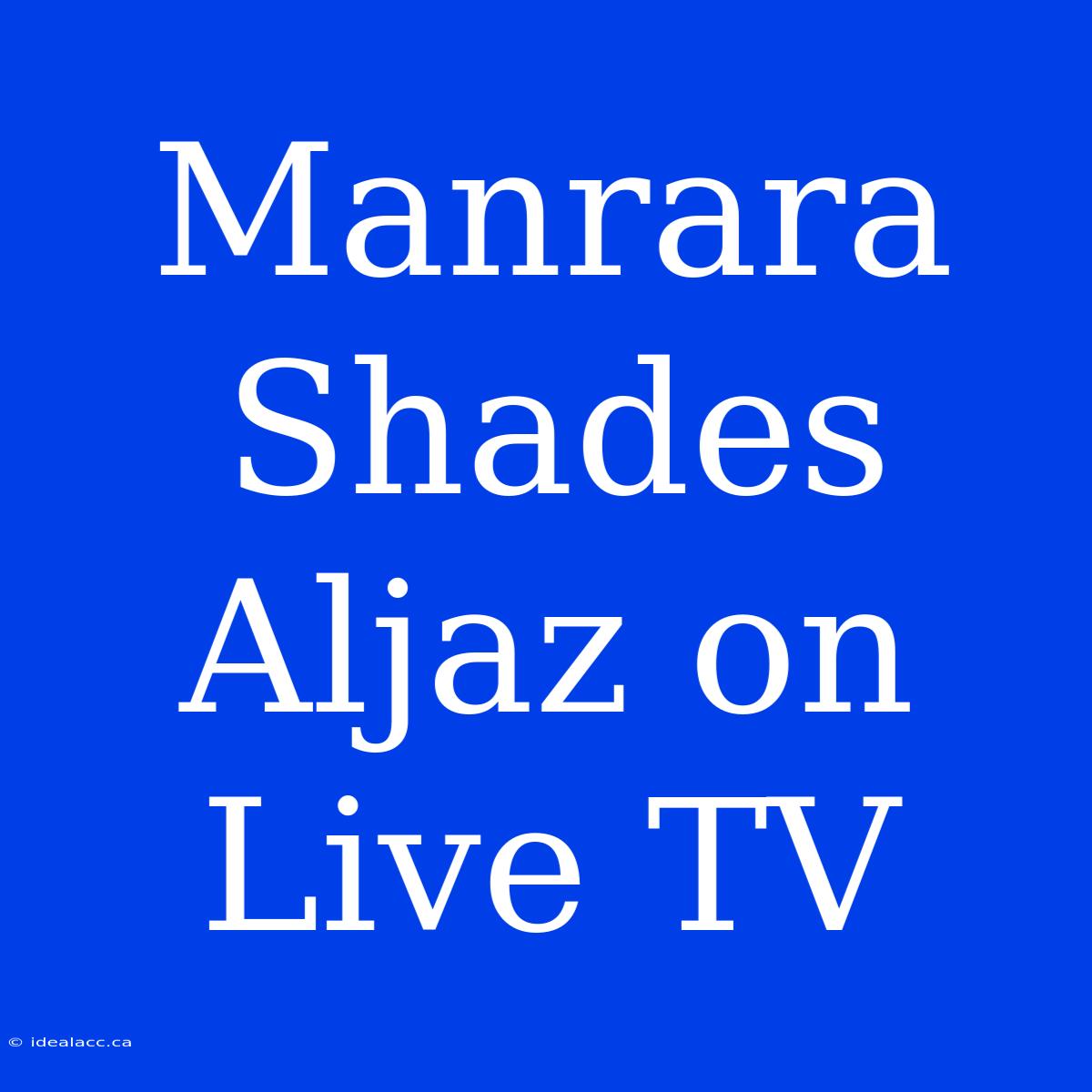 Manrara Shades Aljaz On Live TV