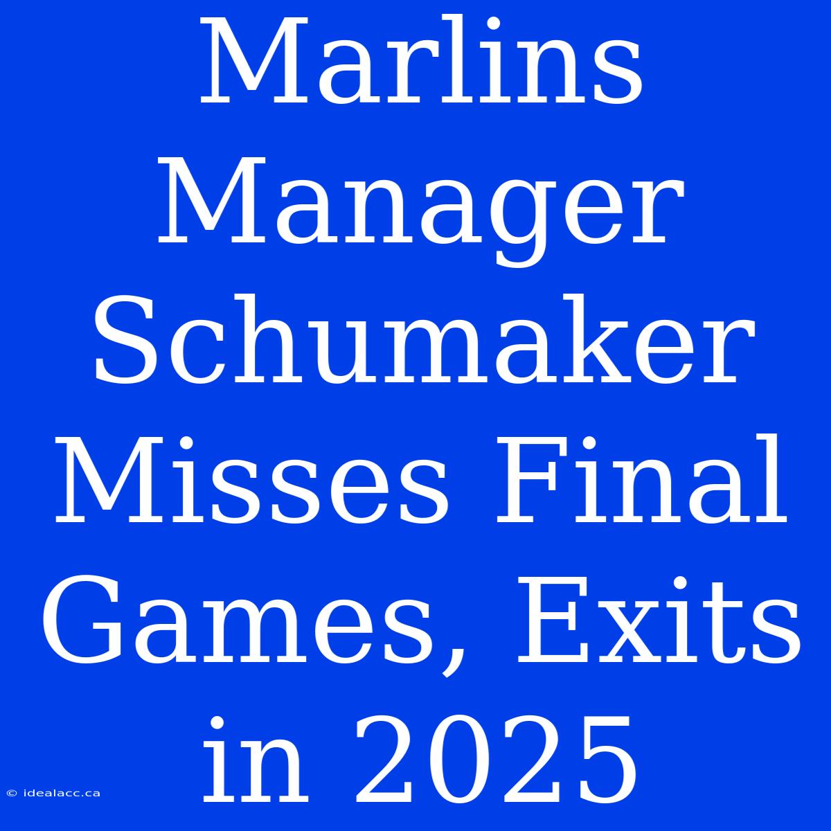 Marlins Manager Schumaker Misses Final Games, Exits In 2025