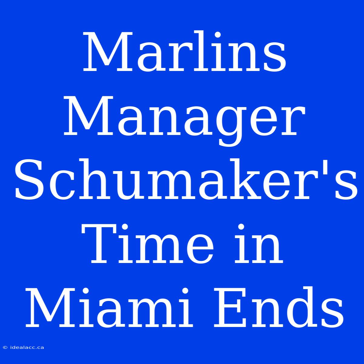 Marlins Manager Schumaker's Time In Miami Ends 