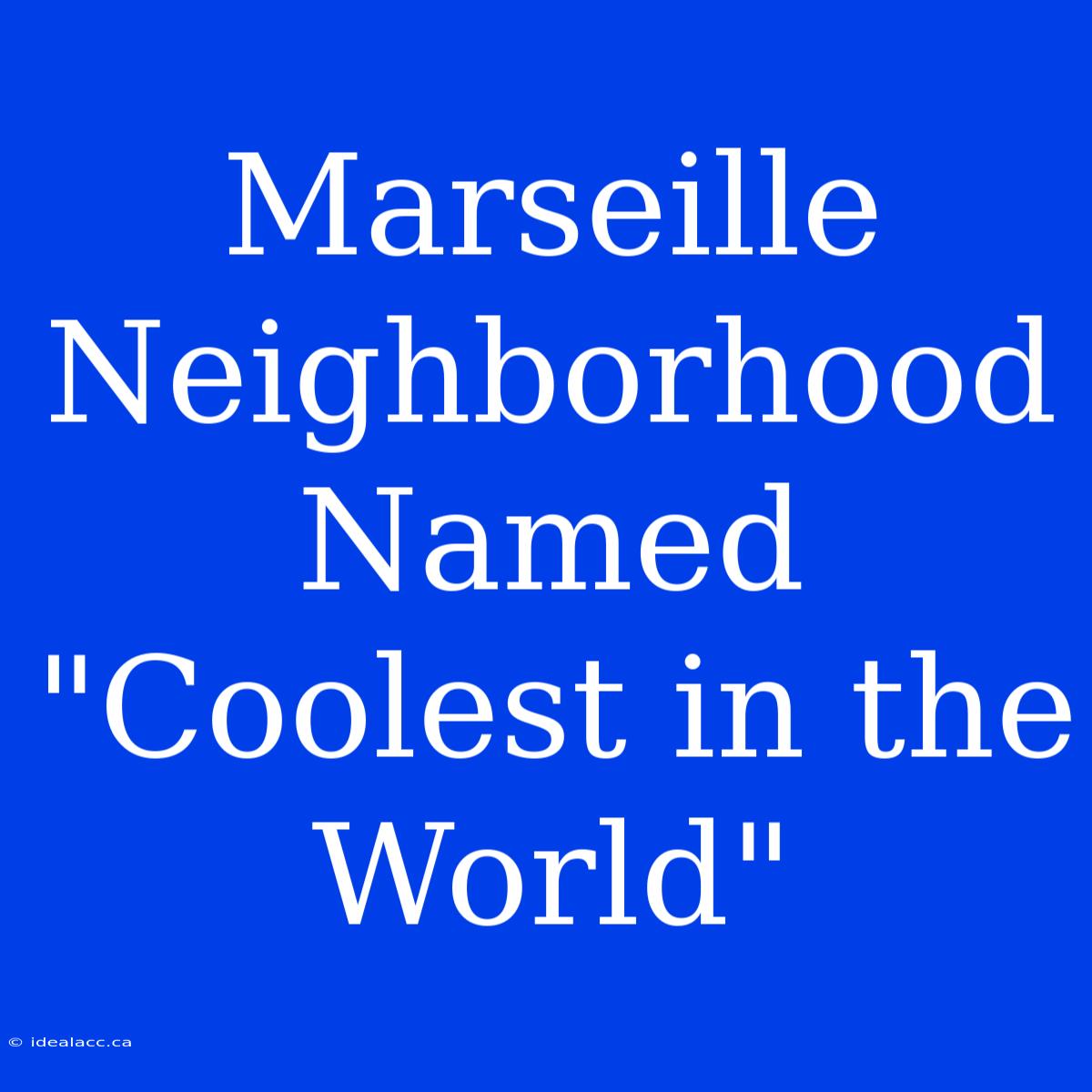 Marseille Neighborhood Named 