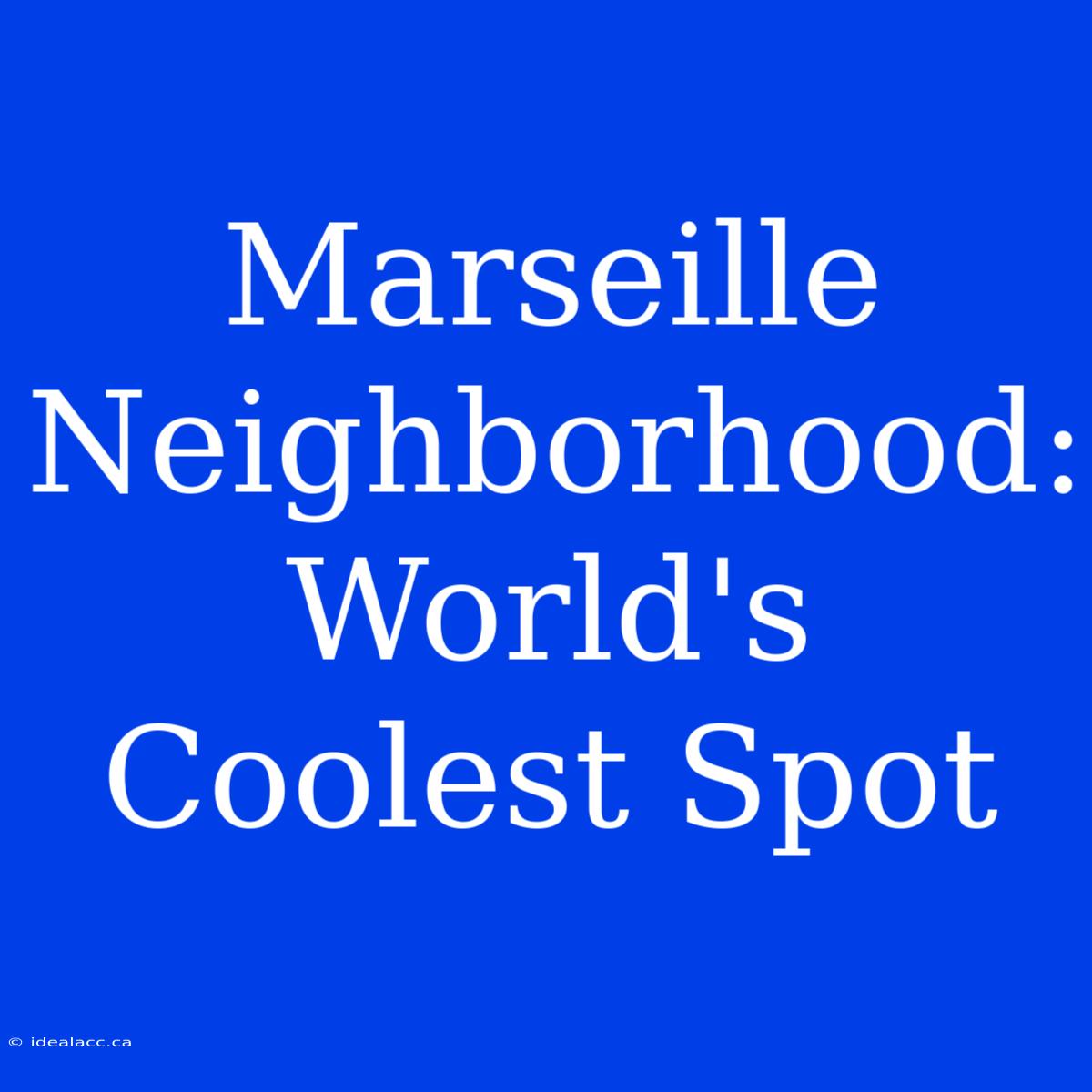 Marseille Neighborhood: World's Coolest Spot 