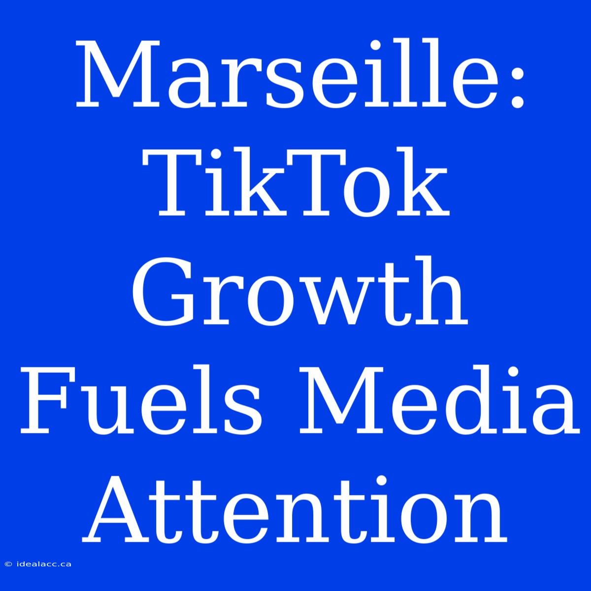 Marseille: TikTok Growth Fuels Media Attention