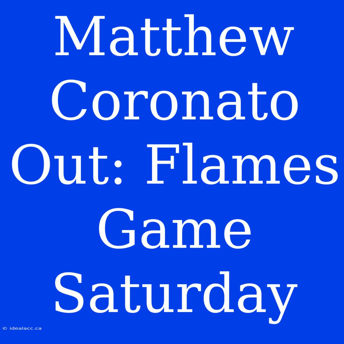 Matthew Coronato Out: Flames Game Saturday