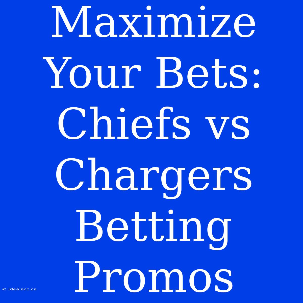 Maximize Your Bets: Chiefs Vs Chargers Betting Promos 