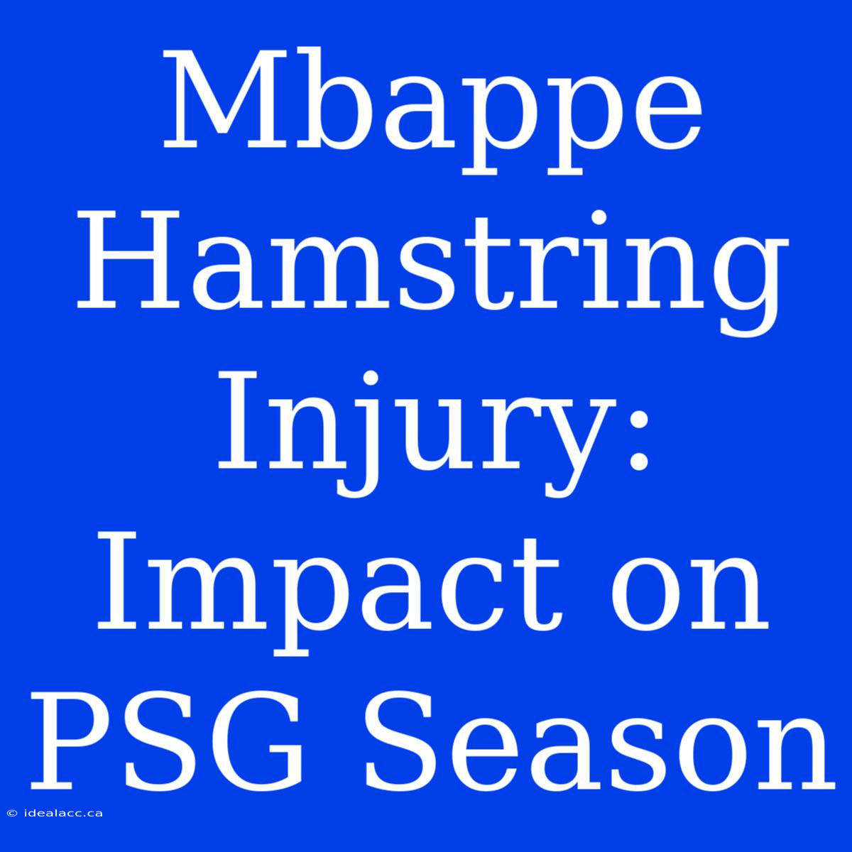 Mbappe Hamstring Injury: Impact On PSG Season 