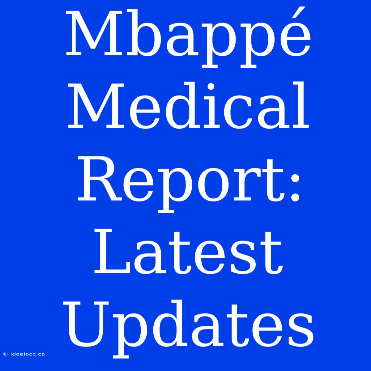 Mbappé Medical Report: Latest Updates