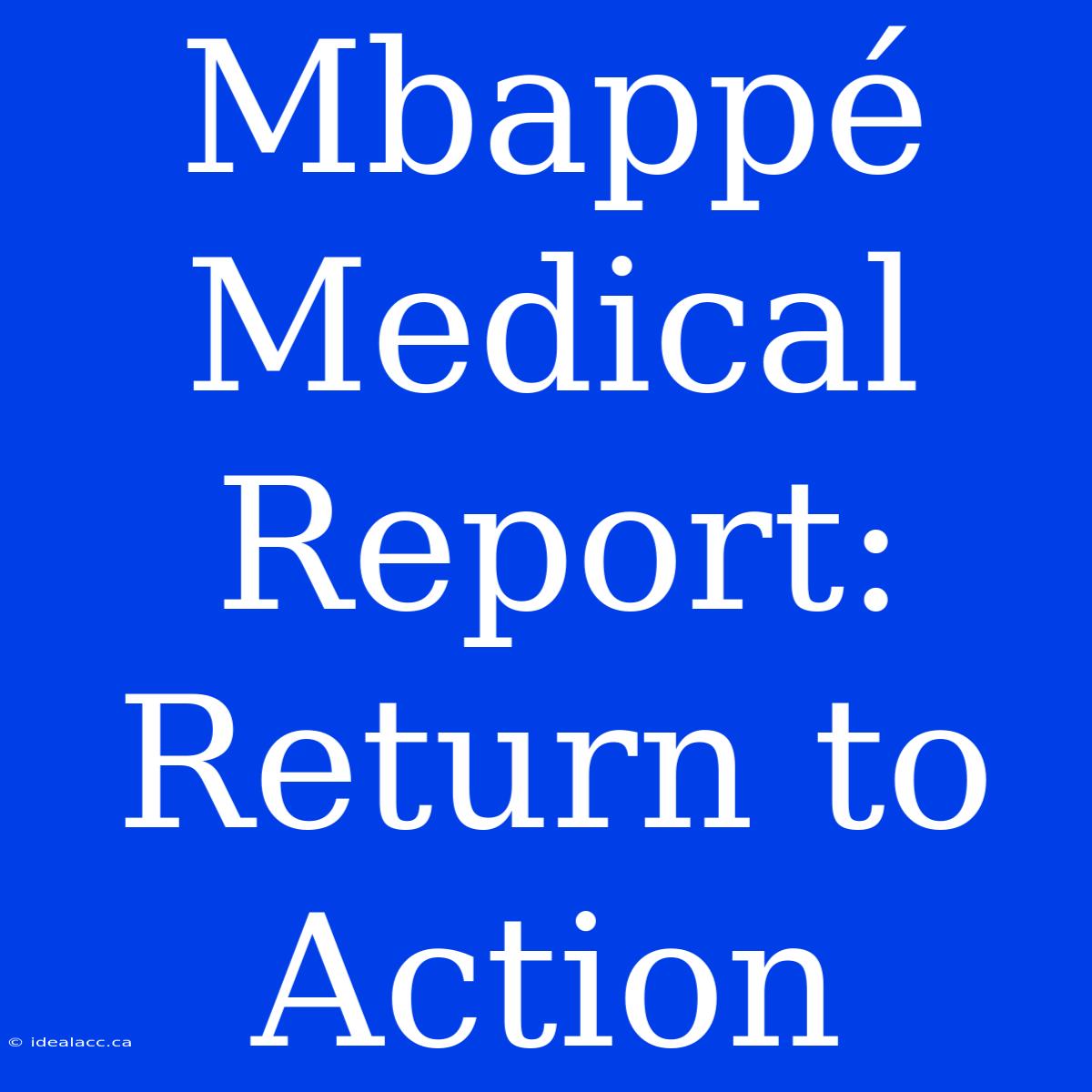 Mbappé Medical Report: Return To Action