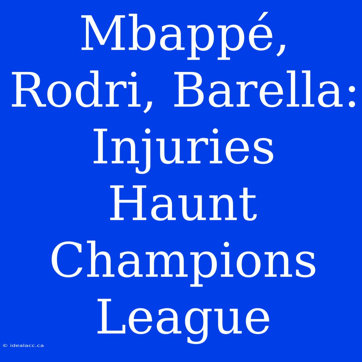 Mbappé, Rodri, Barella: Injuries Haunt Champions League 