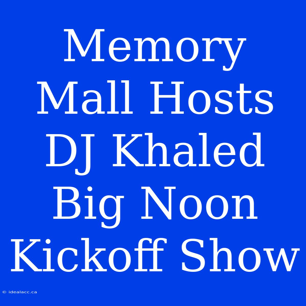 Memory Mall Hosts DJ Khaled Big Noon Kickoff Show