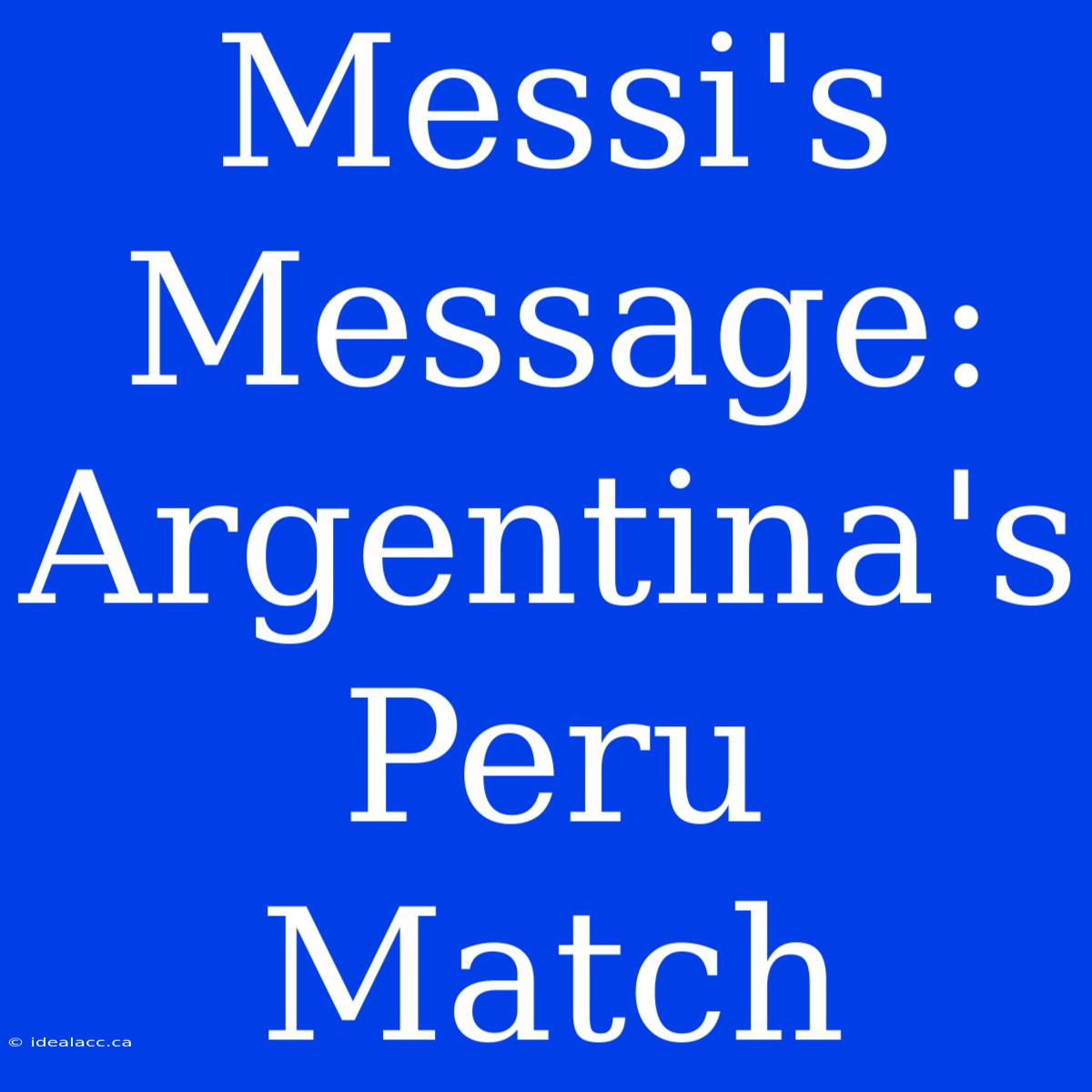 Messi's Message: Argentina's Peru Match