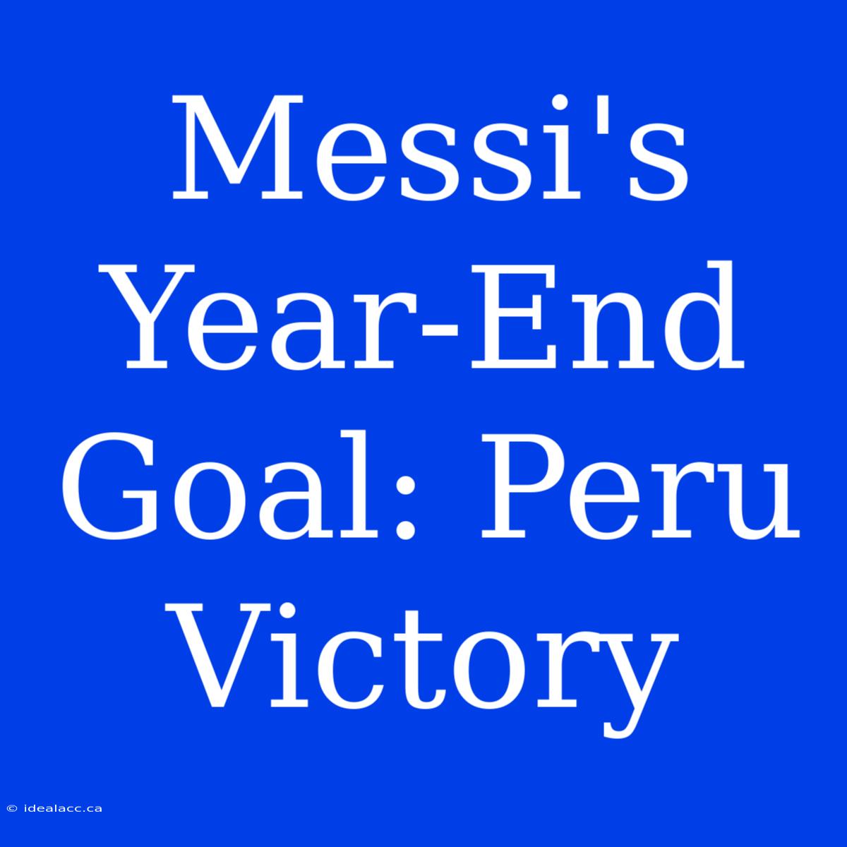 Messi's Year-End Goal: Peru Victory