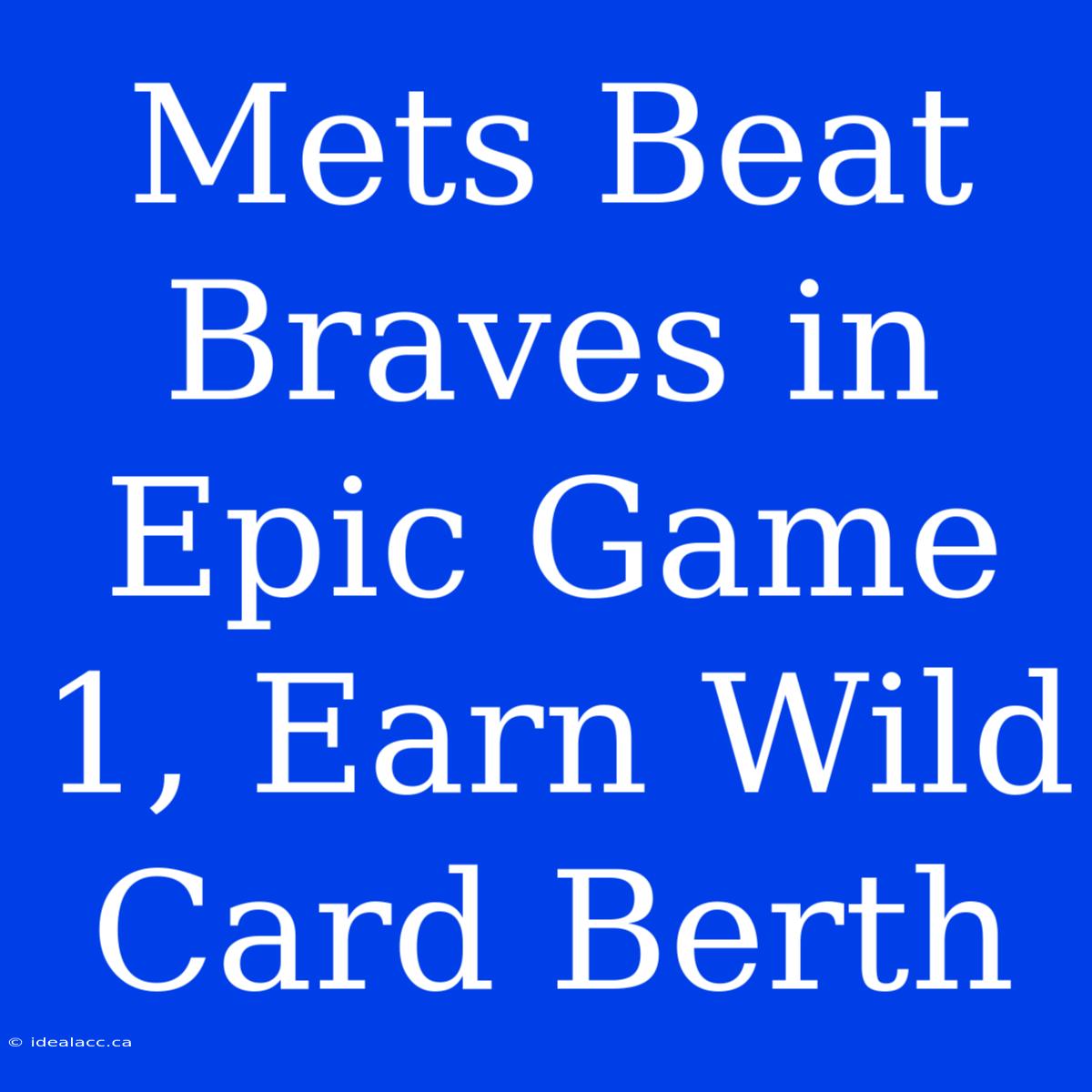 Mets Beat Braves In Epic Game 1, Earn Wild Card Berth