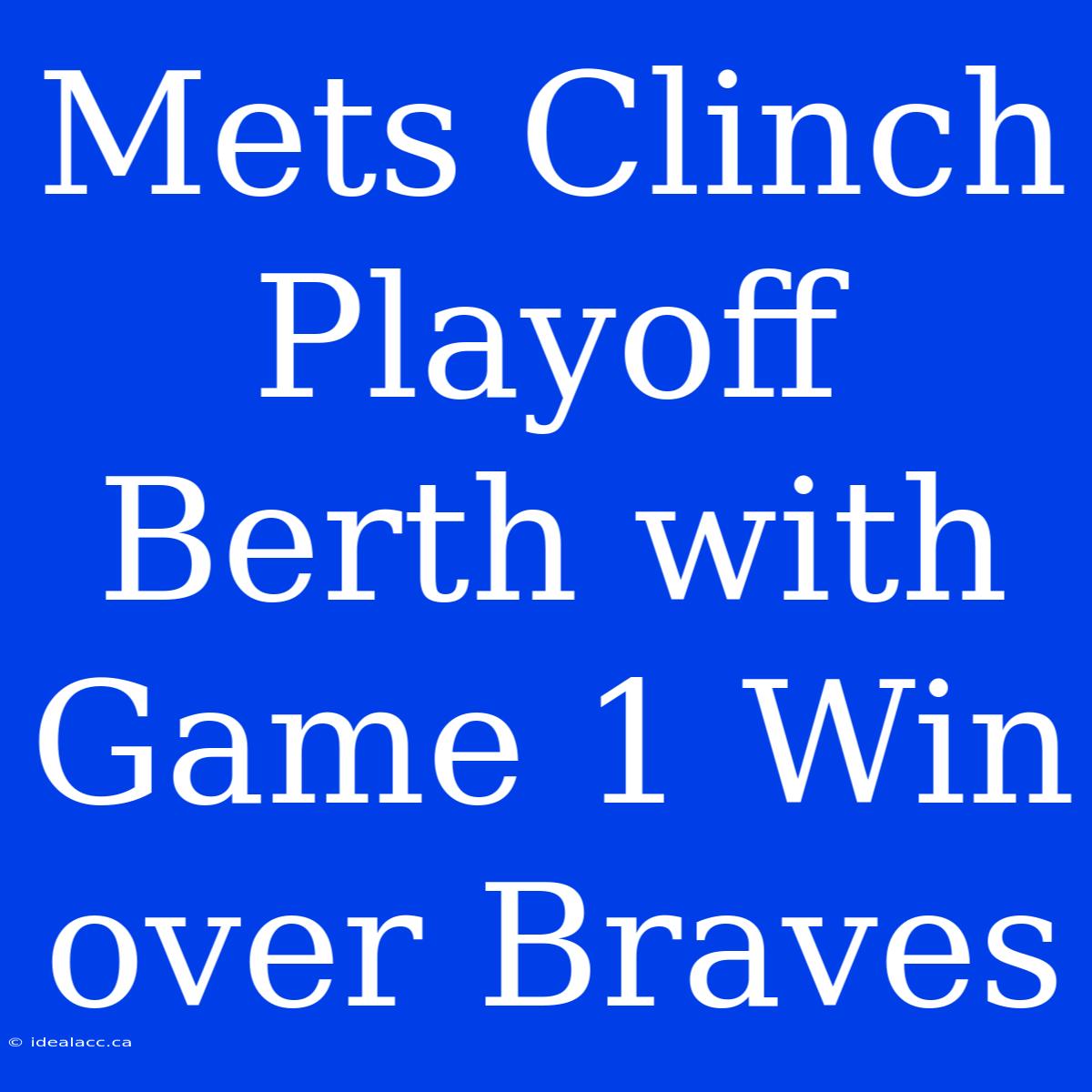 Mets Clinch Playoff Berth With Game 1 Win Over Braves 