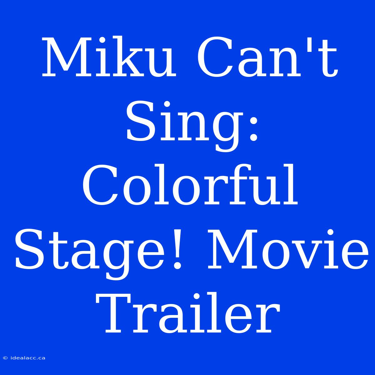 Miku Can't Sing: Colorful Stage! Movie Trailer