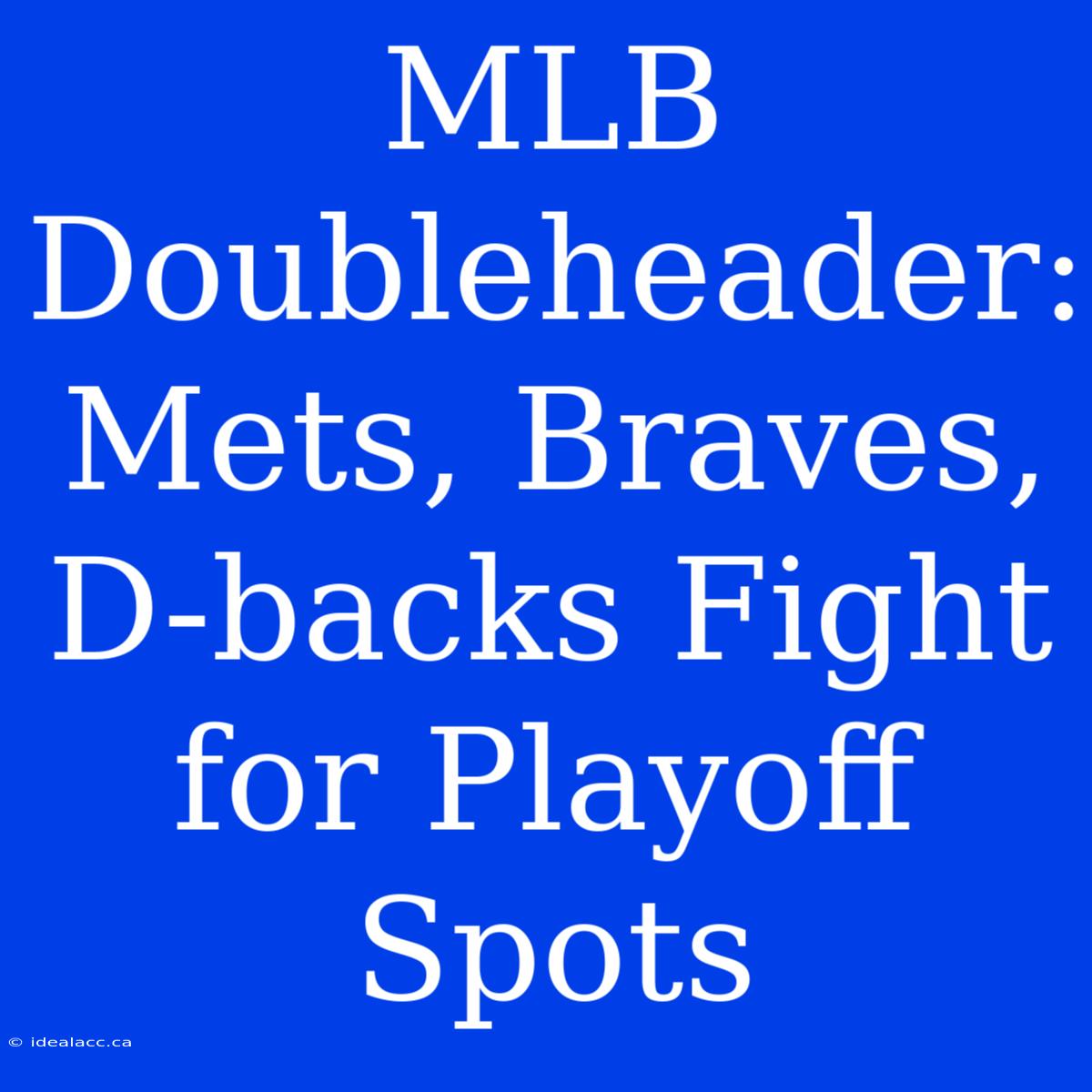 MLB Doubleheader: Mets, Braves, D-backs Fight For Playoff Spots 