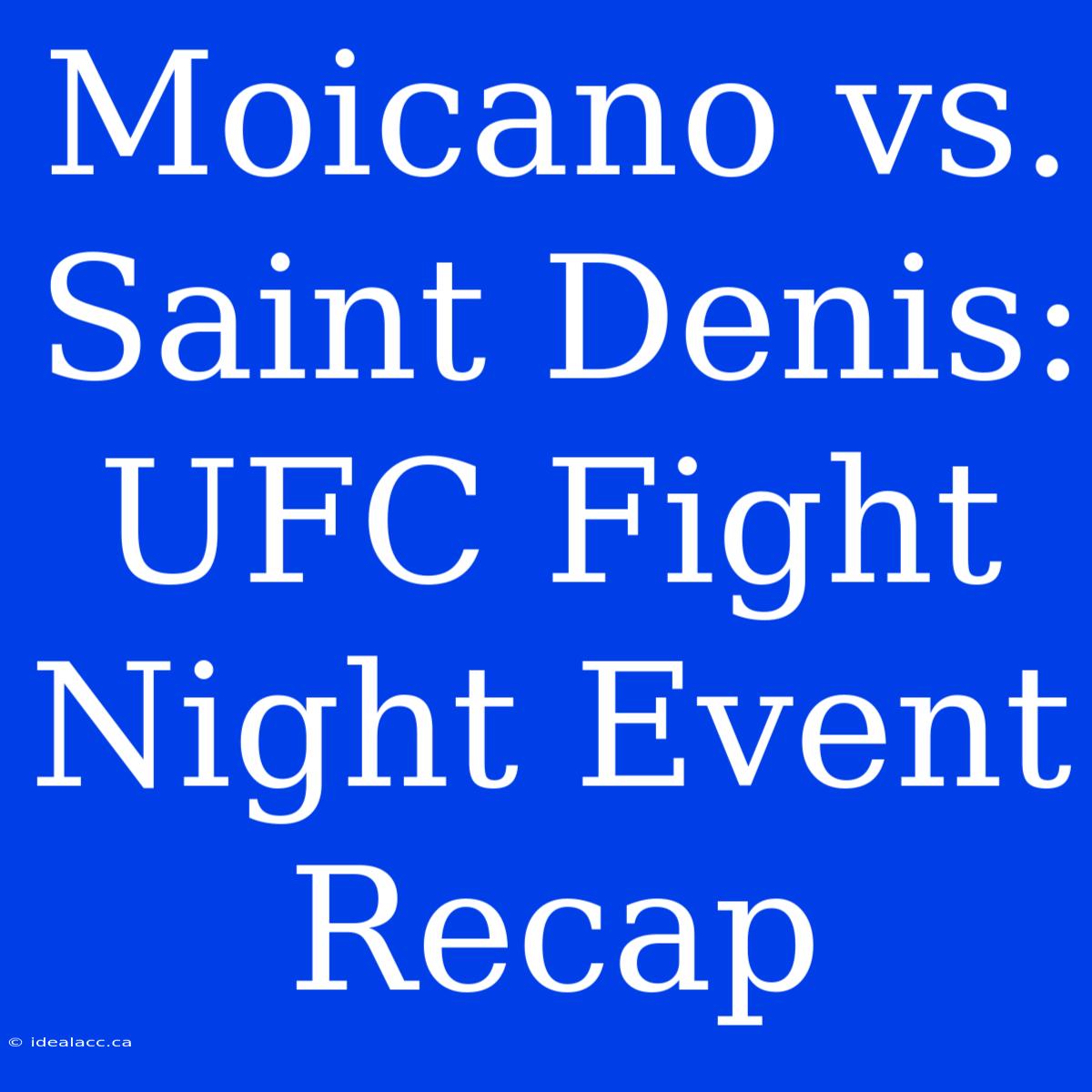 Moicano Vs. Saint Denis: UFC Fight Night Event Recap