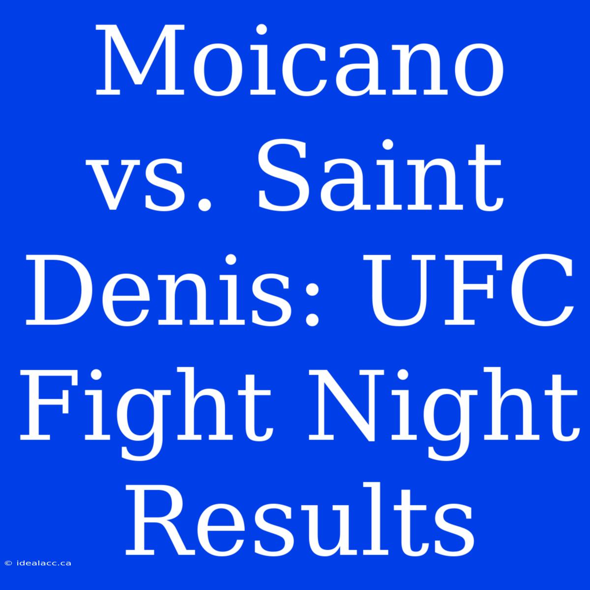 Moicano Vs. Saint Denis: UFC Fight Night Results