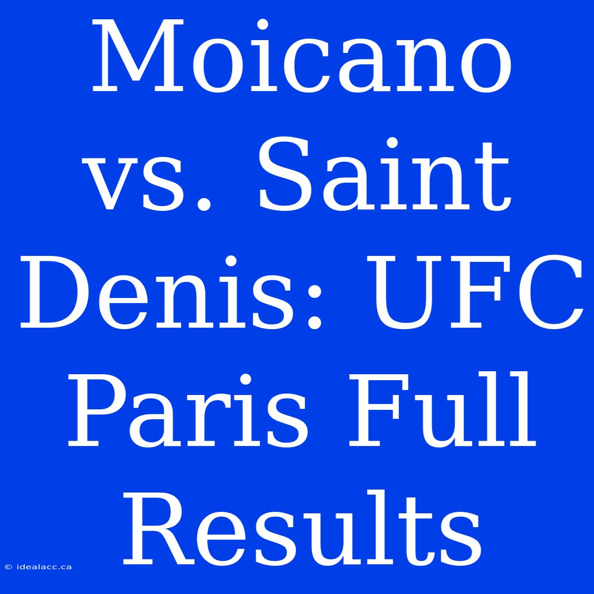 Moicano Vs. Saint Denis: UFC Paris Full Results