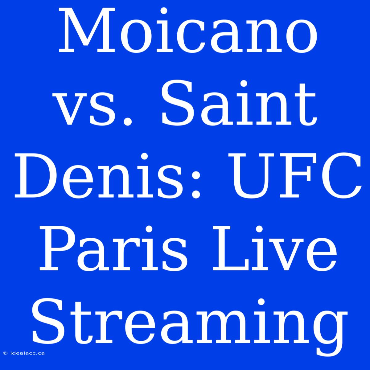 Moicano Vs. Saint Denis: UFC Paris Live Streaming