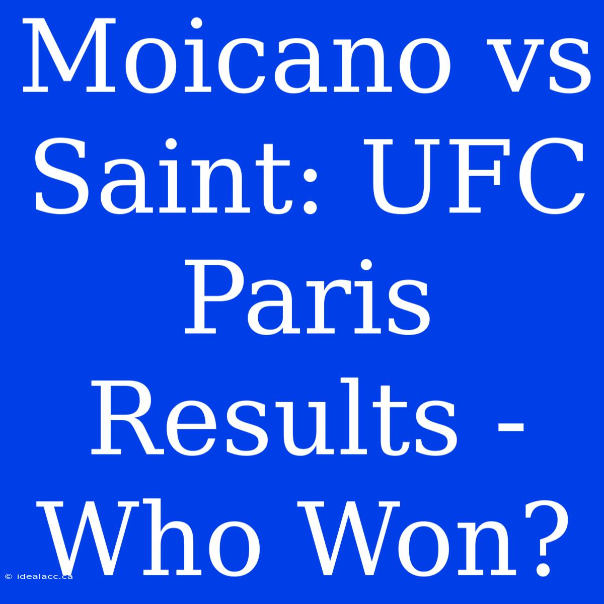 Moicano Vs Saint: UFC Paris Results - Who Won?