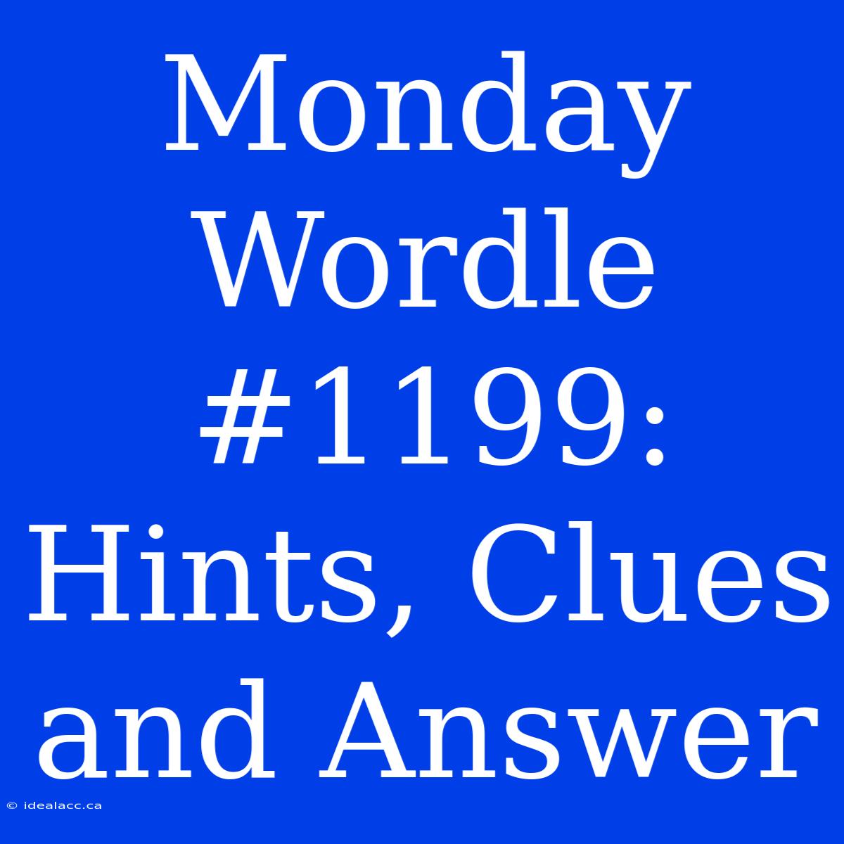 Monday Wordle #1199: Hints, Clues And Answer 