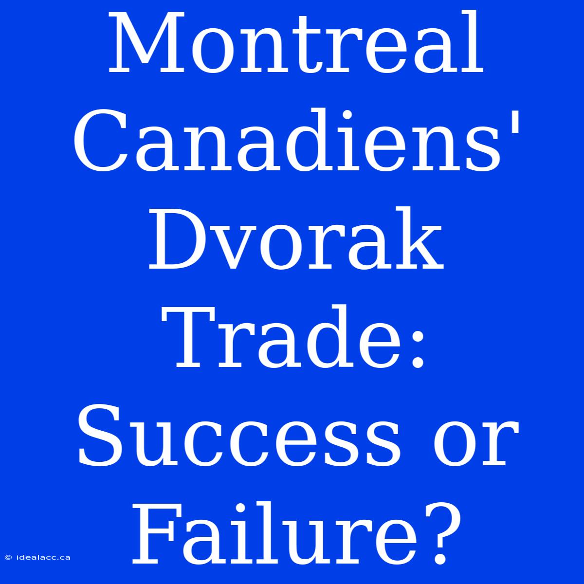 Montreal Canadiens' Dvorak Trade: Success Or Failure?