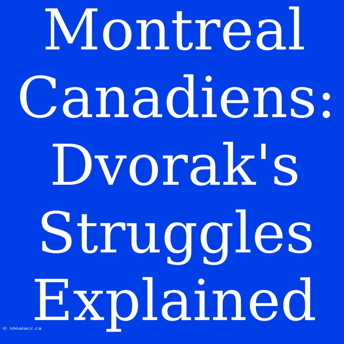 Montreal Canadiens: Dvorak's Struggles Explained