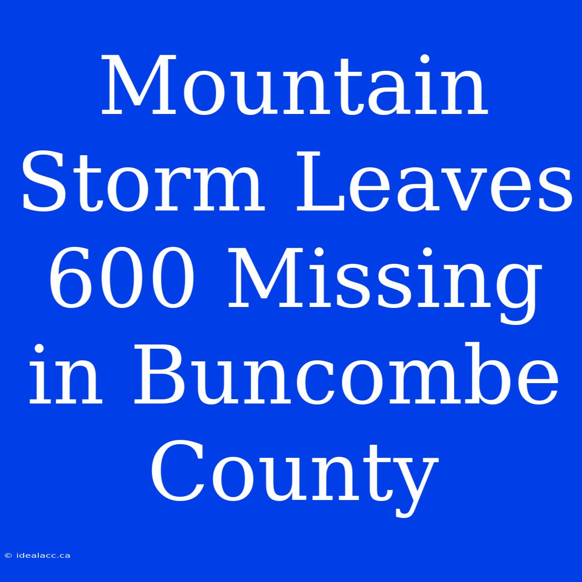 Mountain Storm Leaves 600 Missing In Buncombe County