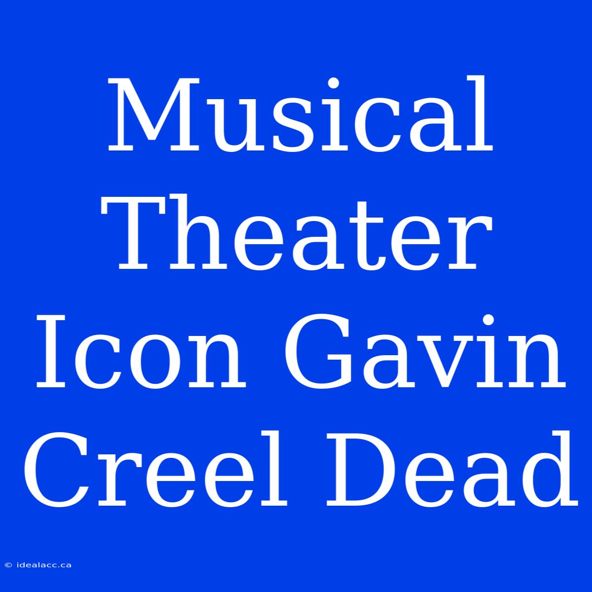 Musical Theater Icon Gavin Creel Dead 