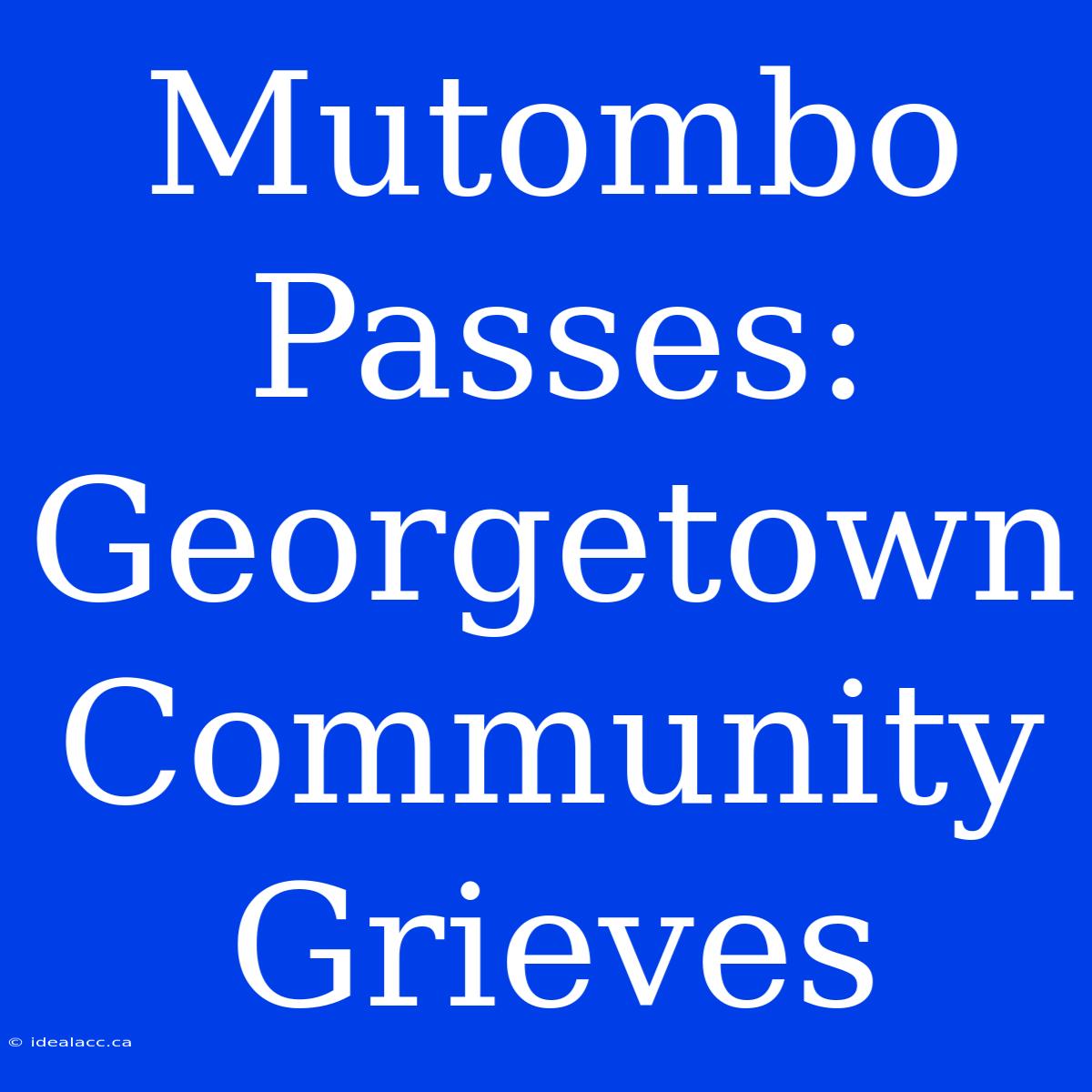 Mutombo Passes: Georgetown Community Grieves