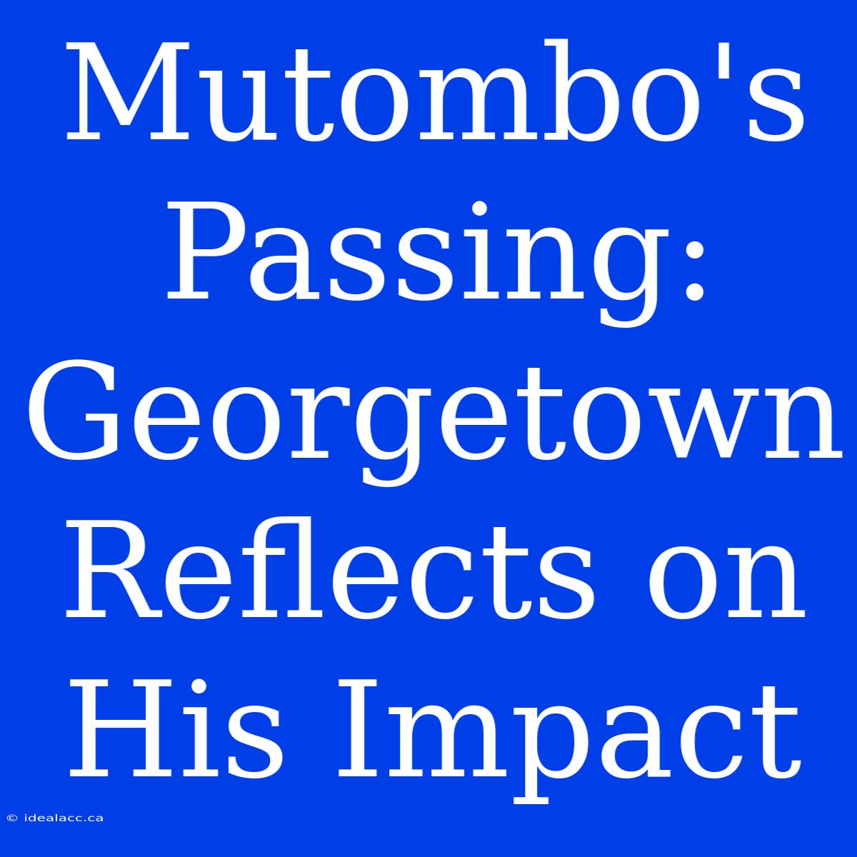 Mutombo's Passing: Georgetown Reflects On His Impact 