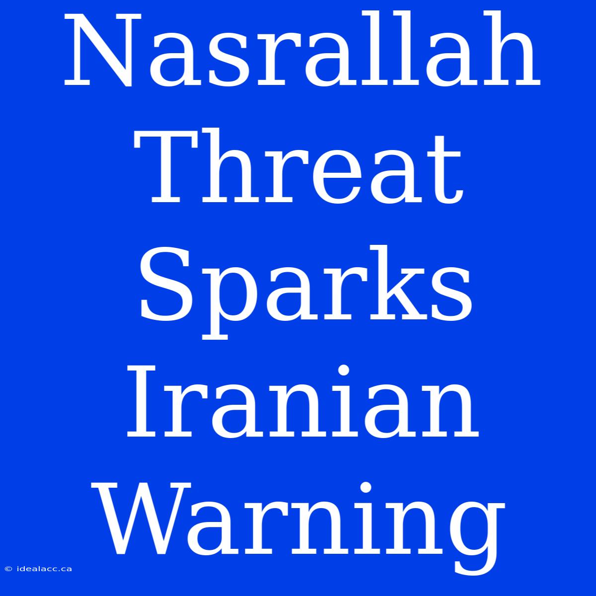 Nasrallah Threat Sparks Iranian Warning