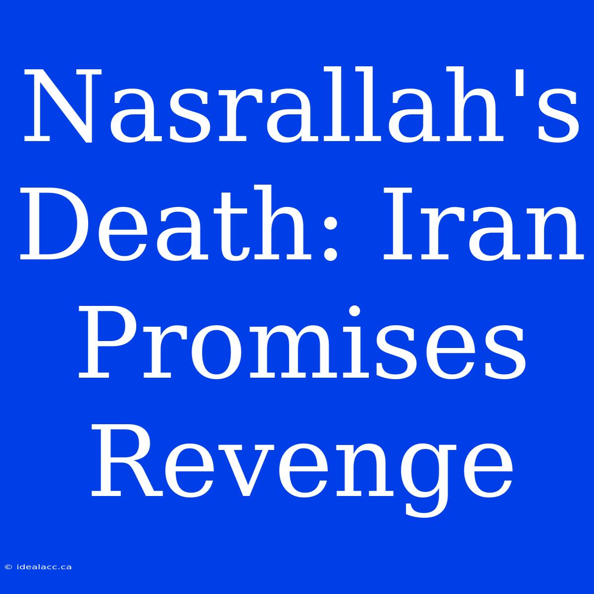 Nasrallah's Death: Iran Promises Revenge