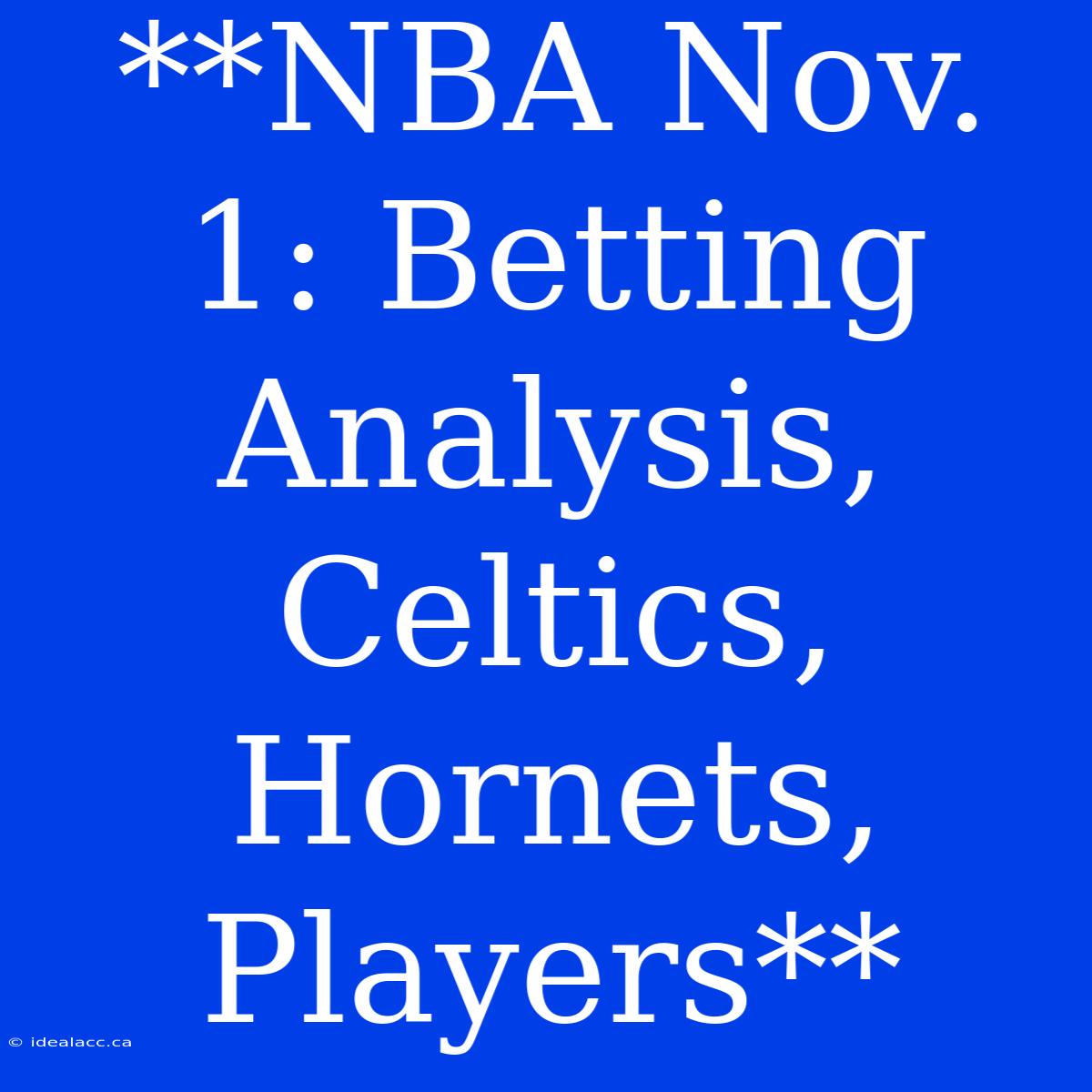 **NBA Nov. 1: Betting Analysis, Celtics, Hornets, Players** 