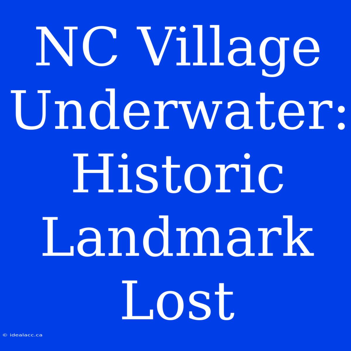 NC Village Underwater: Historic Landmark Lost