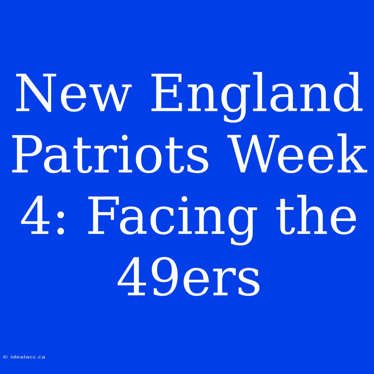 New England Patriots Week 4: Facing The 49ers 