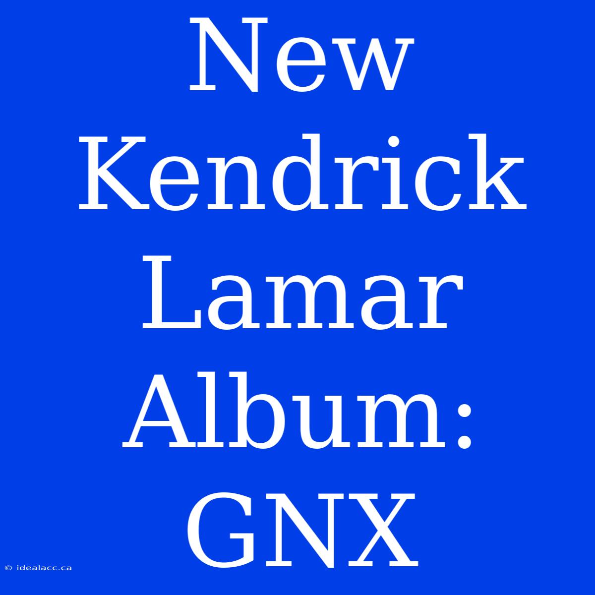 New Kendrick Lamar Album: GNX