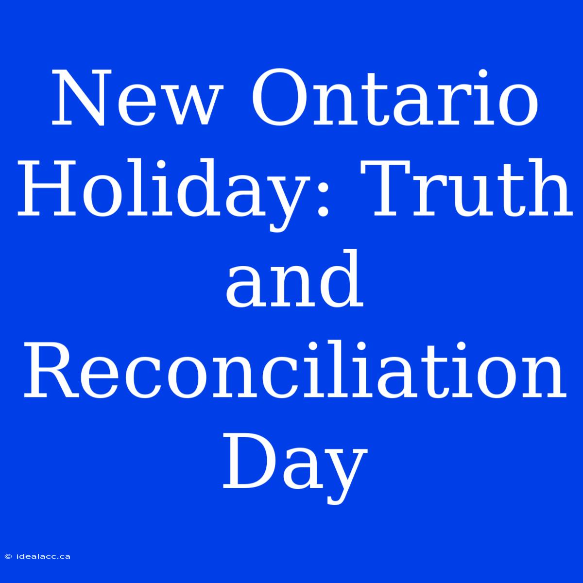 New Ontario Holiday: Truth And Reconciliation Day