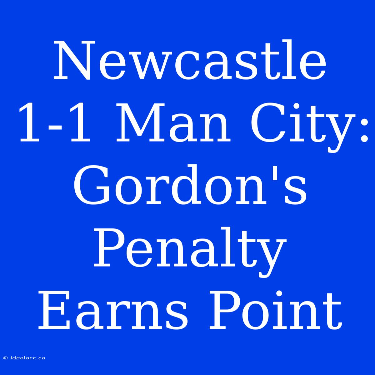 Newcastle 1-1 Man City: Gordon's Penalty Earns Point