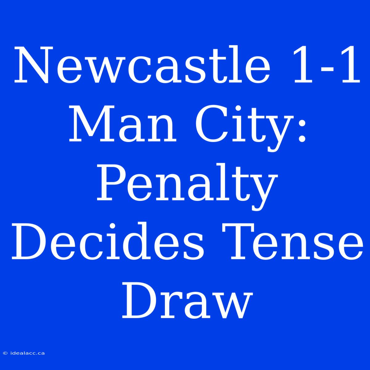 Newcastle 1-1 Man City: Penalty Decides Tense Draw