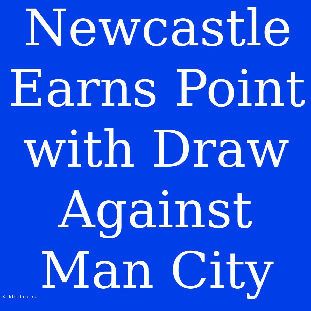 Newcastle Earns Point With Draw Against Man City