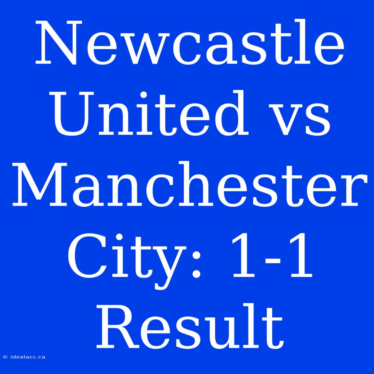 Newcastle United Vs Manchester City: 1-1 Result 