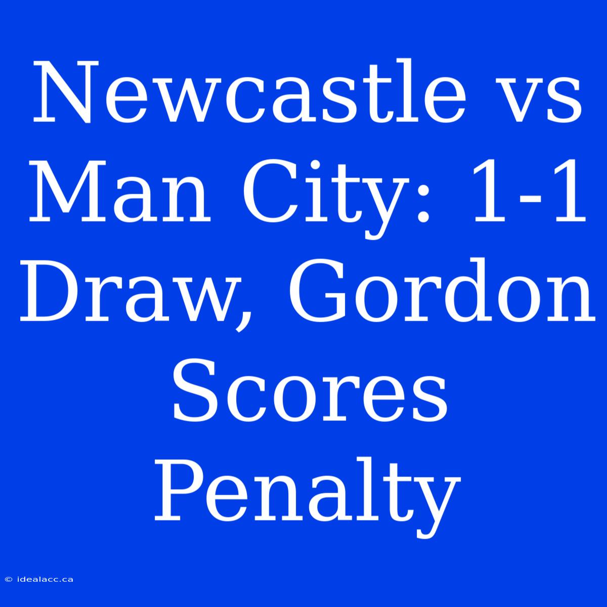 Newcastle Vs Man City: 1-1 Draw, Gordon Scores Penalty