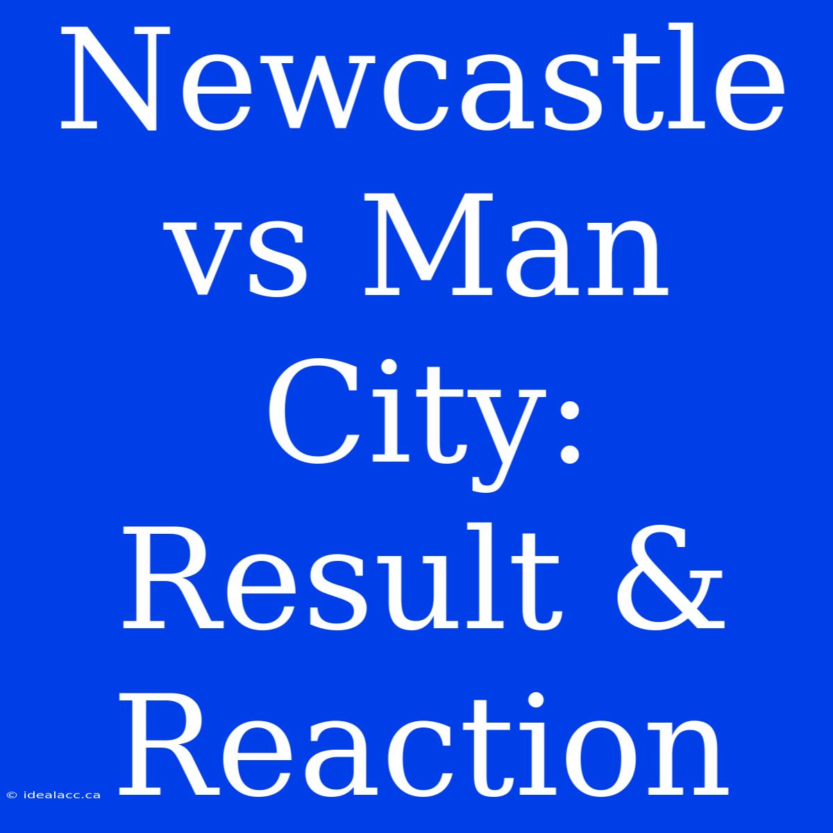 Newcastle Vs Man City: Result & Reaction