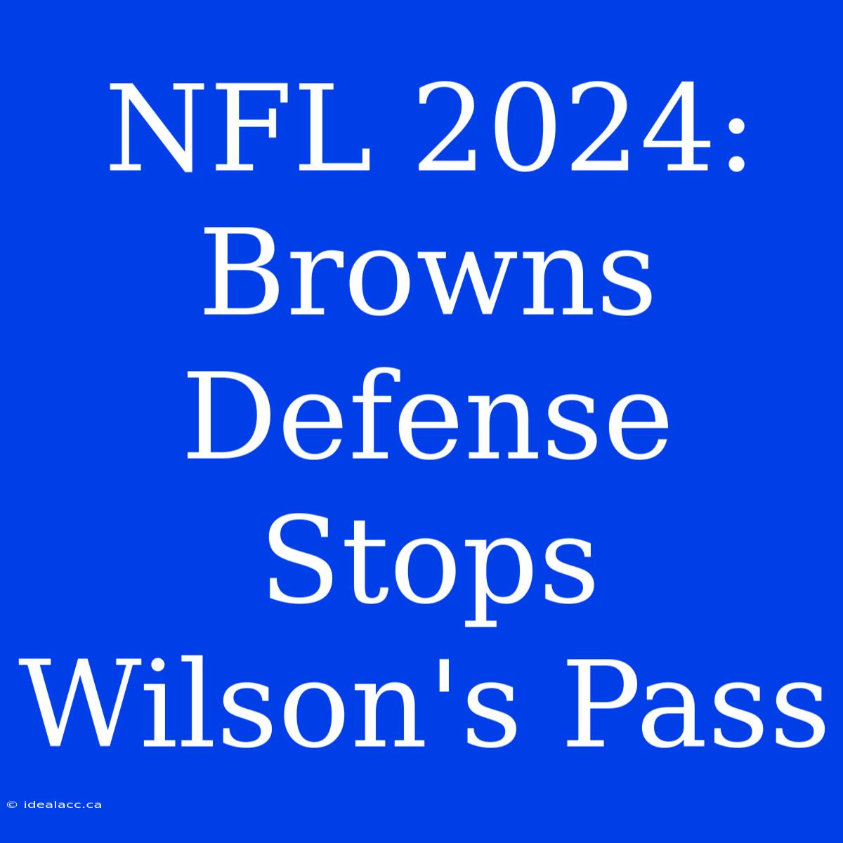 NFL 2024: Browns Defense Stops Wilson's Pass