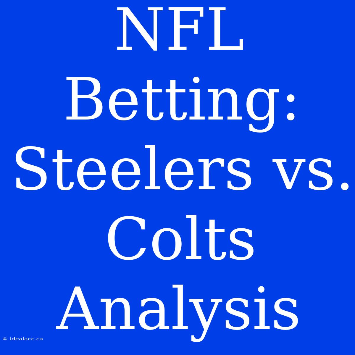 NFL Betting: Steelers Vs. Colts  Analysis