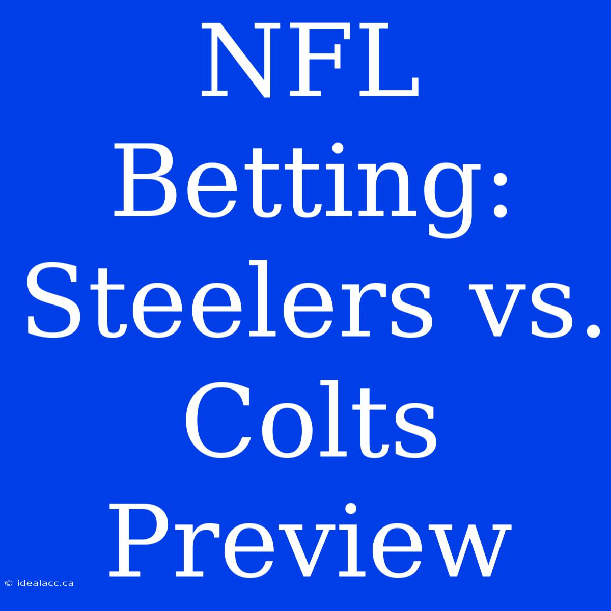 NFL Betting: Steelers Vs. Colts Preview