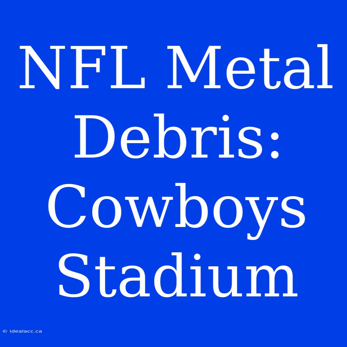 NFL Metal Debris: Cowboys Stadium