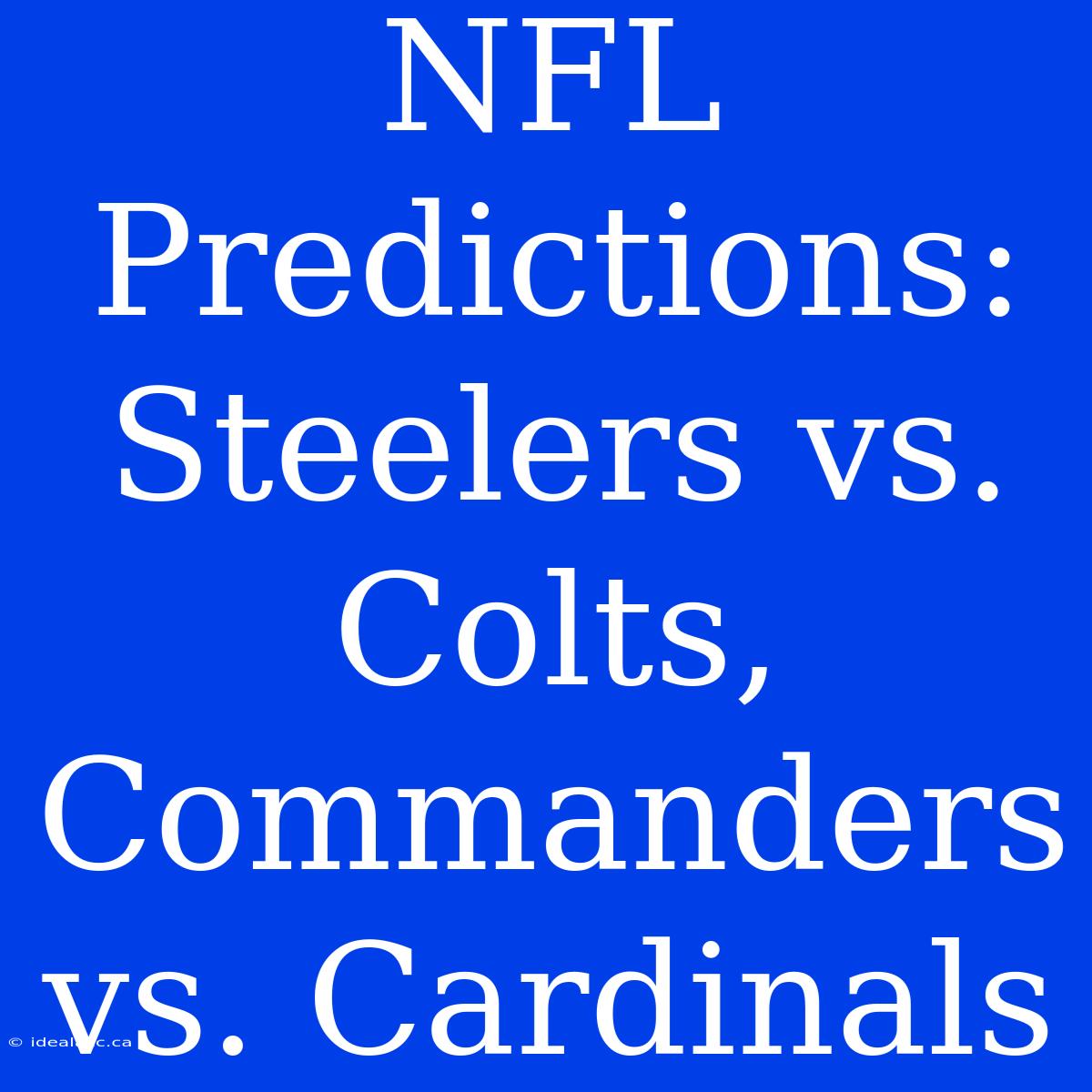 NFL Predictions: Steelers Vs. Colts, Commanders Vs. Cardinals